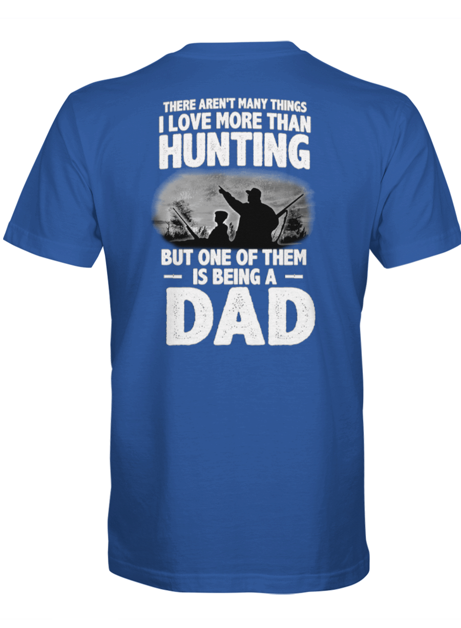 Ain’t Many Things – Being A Dad – Hunting Tshirt