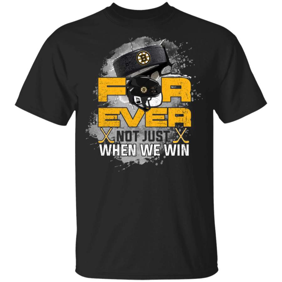 For Ever Not Just When We Win Boston Bruins T Shirt