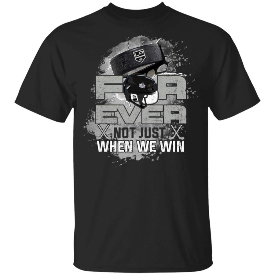 For Ever Not Just When We Win Los Angeles Kings T Shirt