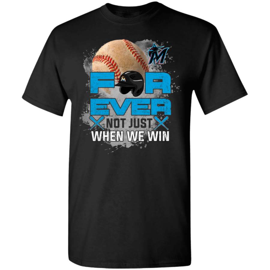 For Ever Not Just When We Win Miami Marlins T Shirt