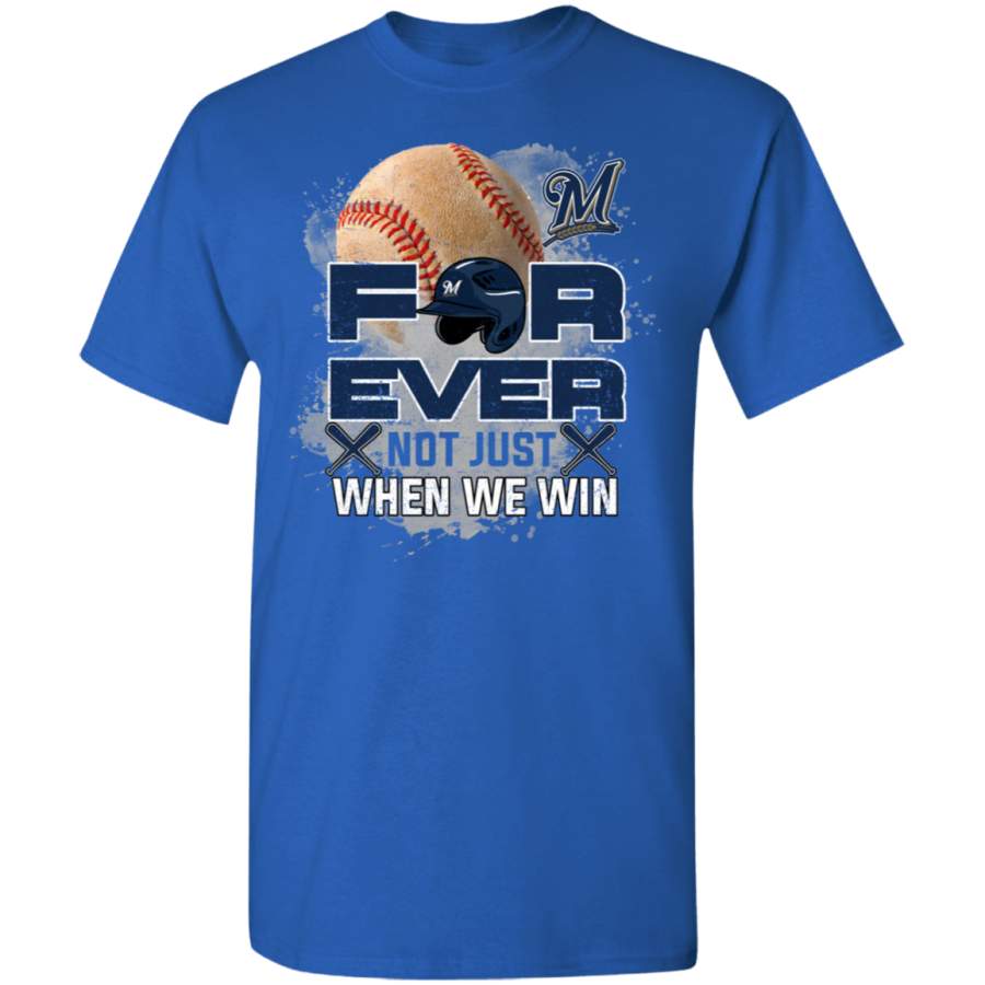 For Ever Not Just When We Win Milwaukee Brewers T Shirt