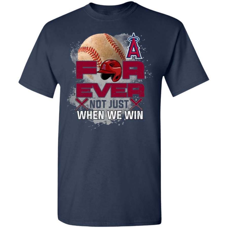 For Ever Not Just When We Win Los Angeles Angels T Shirt