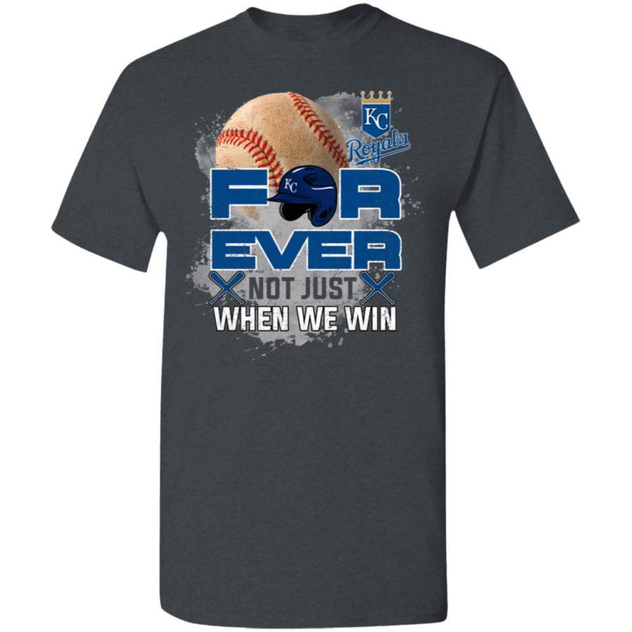 For Ever Not Just When We Win Kansas City Royals T Shirt