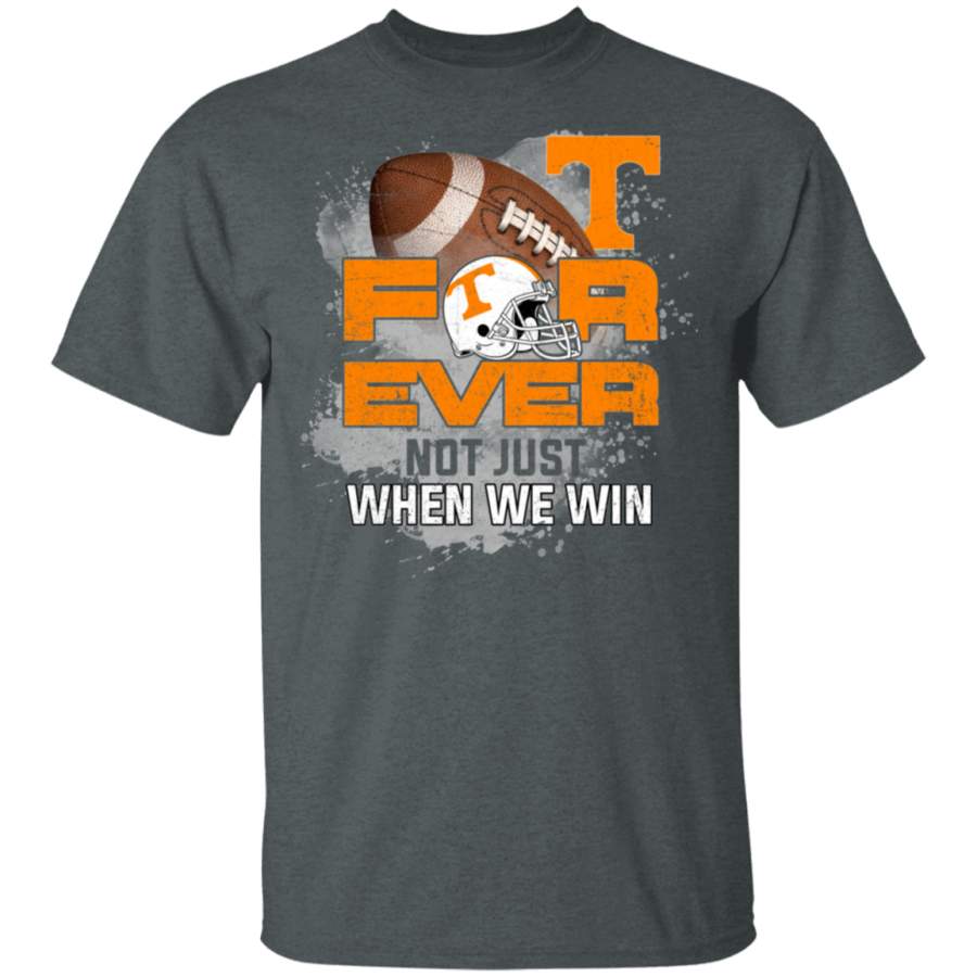 For Ever Not Just When We Win Tennessee Volunteers T Shirt