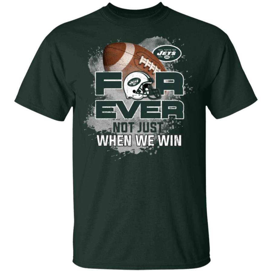 For Ever Not Just When We Win New York Jets T Shirt