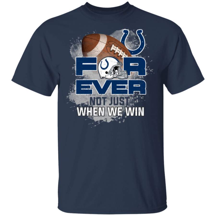 For Ever Not Just When We Win Indianapolis Colts T Shirt