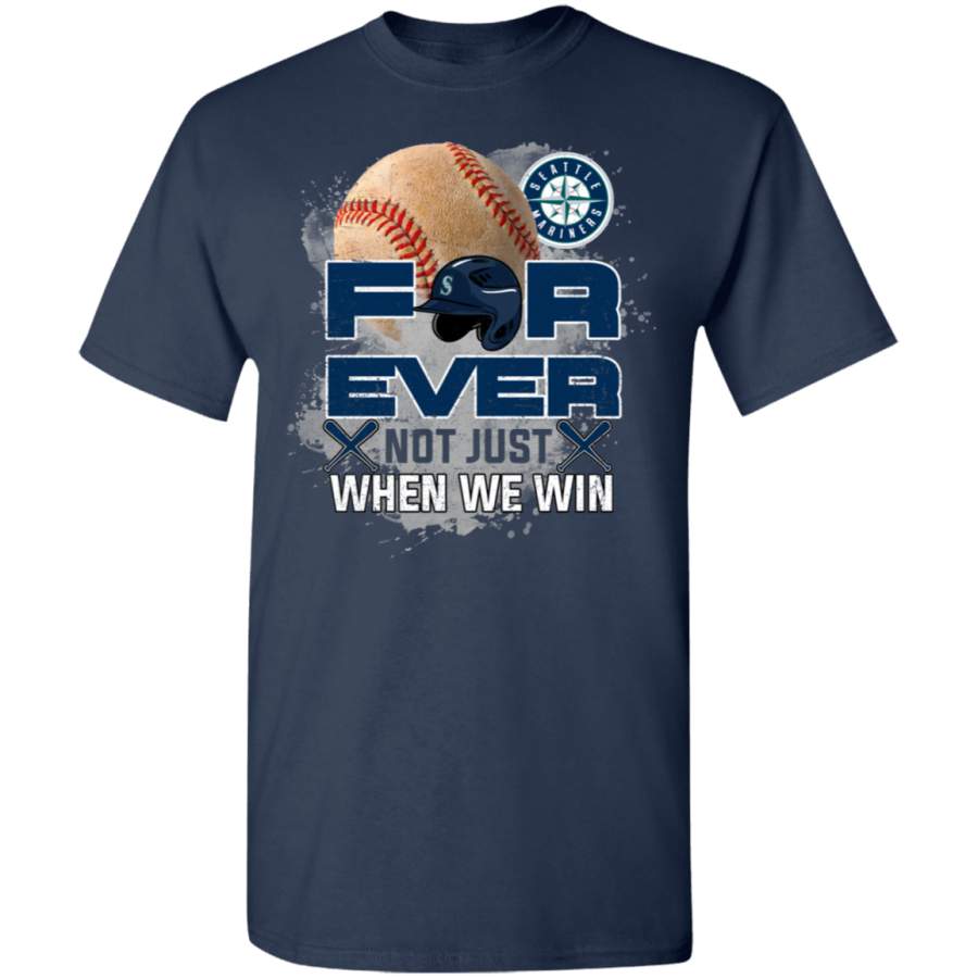 For Ever Not Just When We Win Seattle Mariners T Shirt