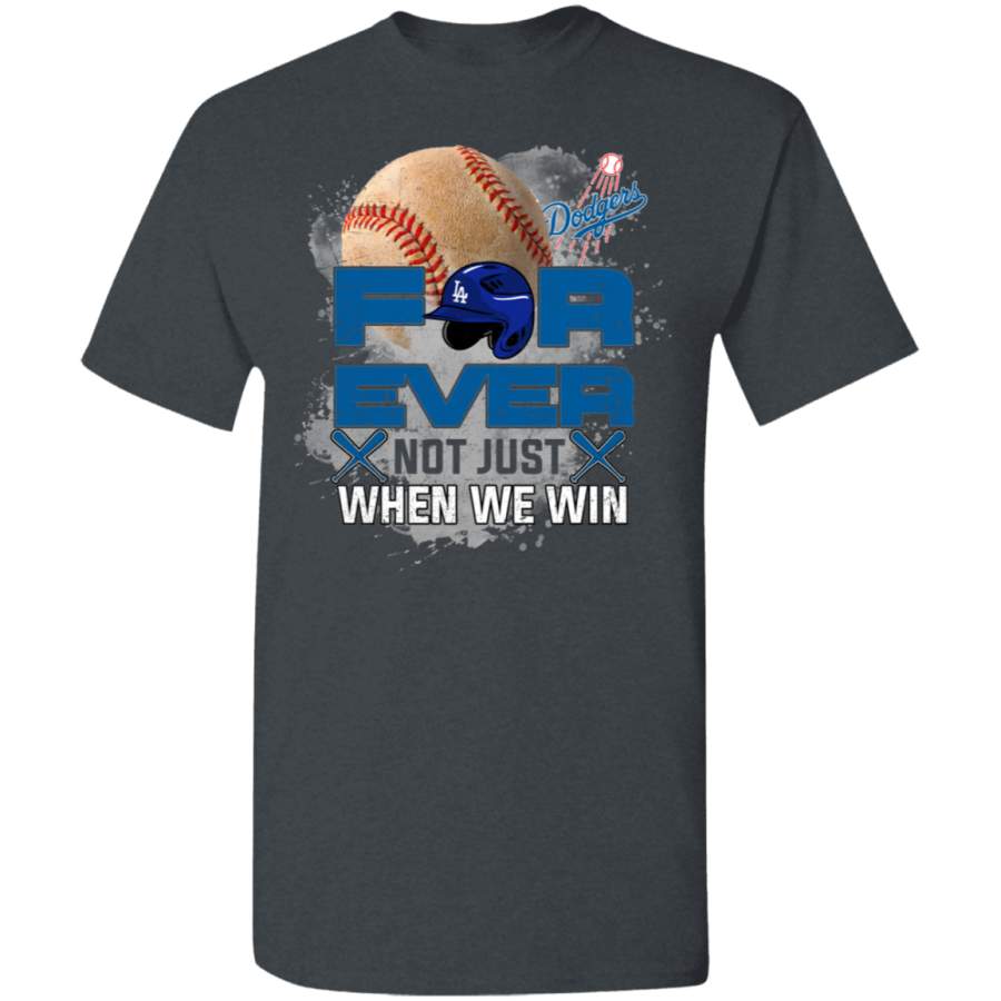 For Ever Not Just When We Win Los Angeles Dodgers T Shirt