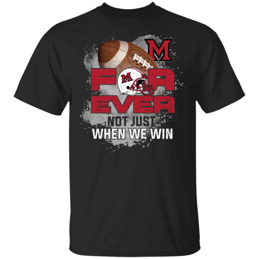 For Ever Not Just When We Win Miami RedHawks T Shirt