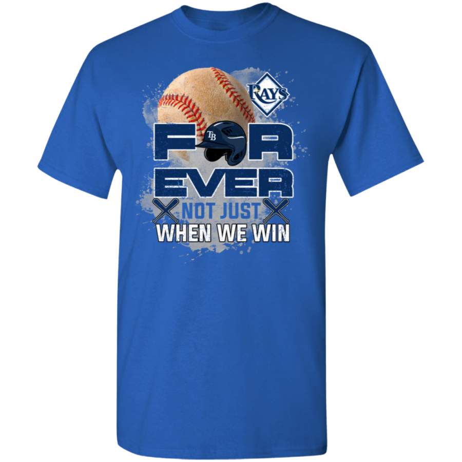 For Ever Not Just When We Win Tampa Bay Rays T Shirt