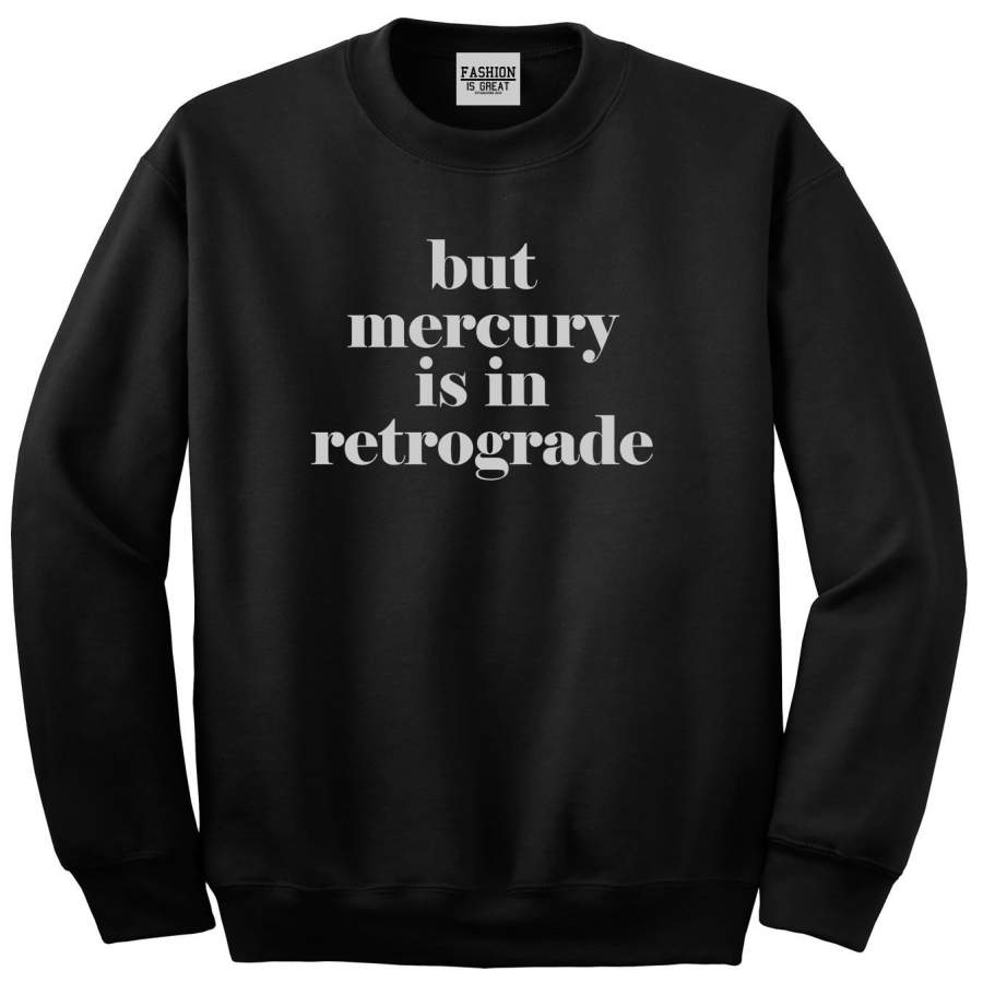 But Mercury Is In Retrograde Crewneck Sweatshirt