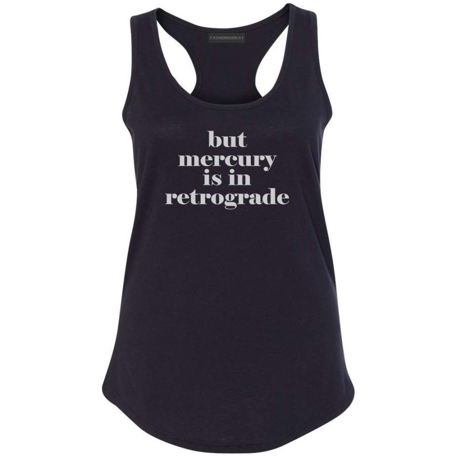 But Mercury Is In Retrograde Racerback Tank Top