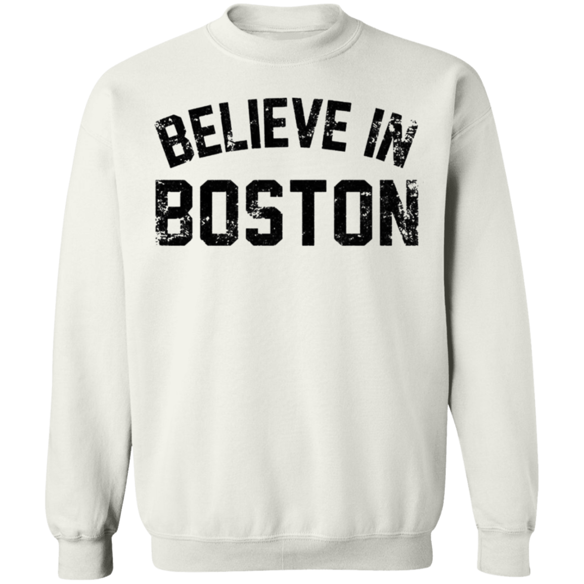 Believe In Boston Sweatshirt Funny Sayings Sweatshirts Unisex Gift Ideas