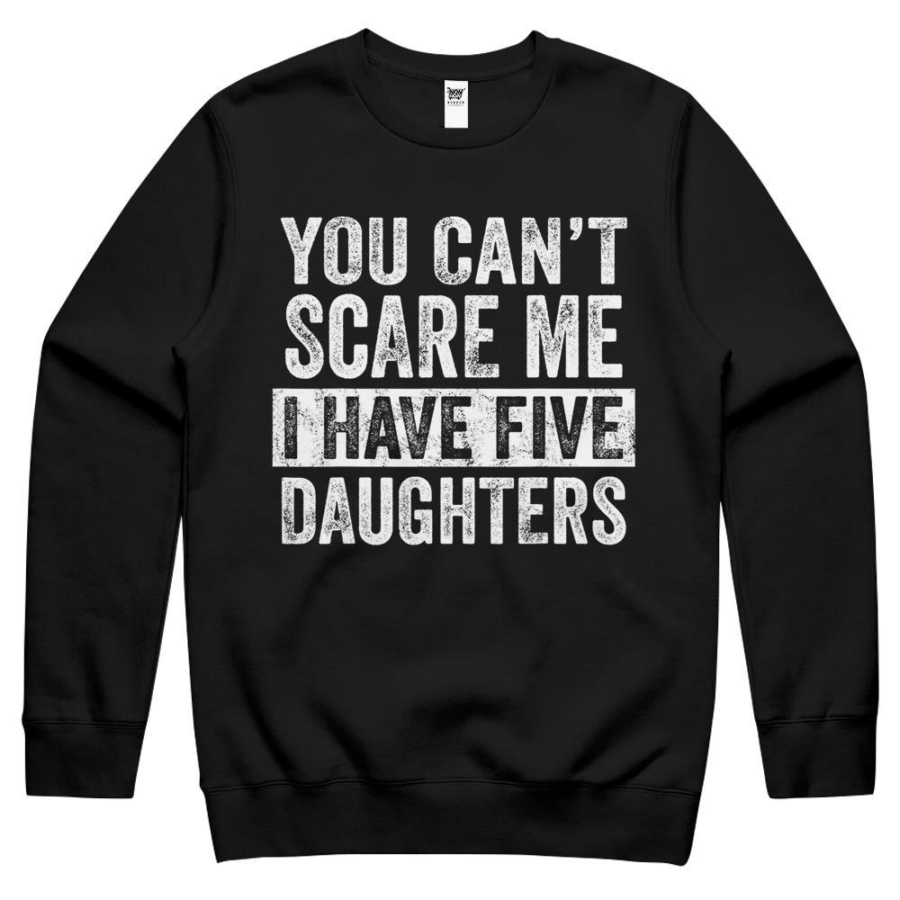 Mens You Can T Scare Me I Have Five Daughters Funny Dad Gift Crewneck Sweatshirt