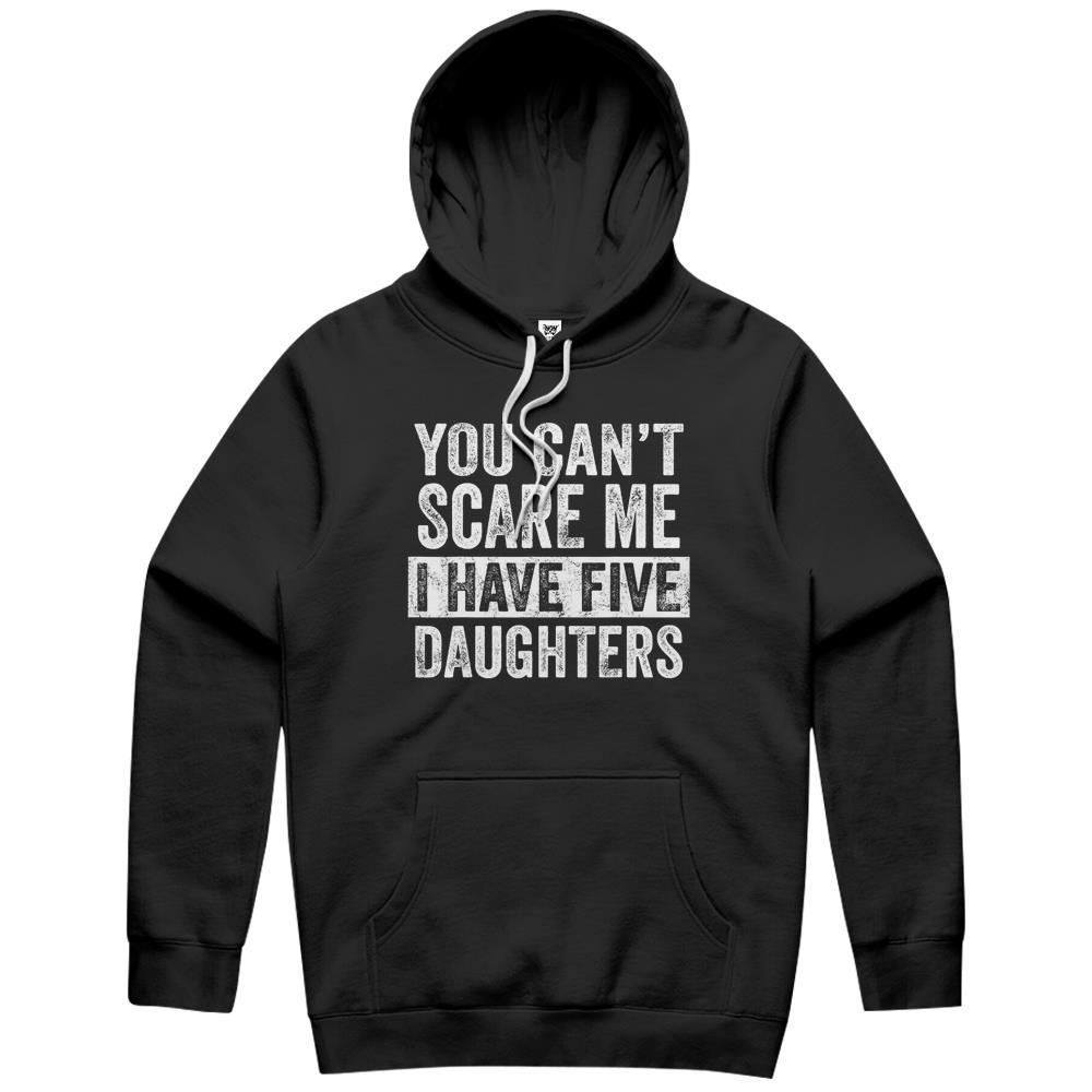 Mens You Can T Scare Me I Have Five Daughters Funny Dad Gift Hoodie