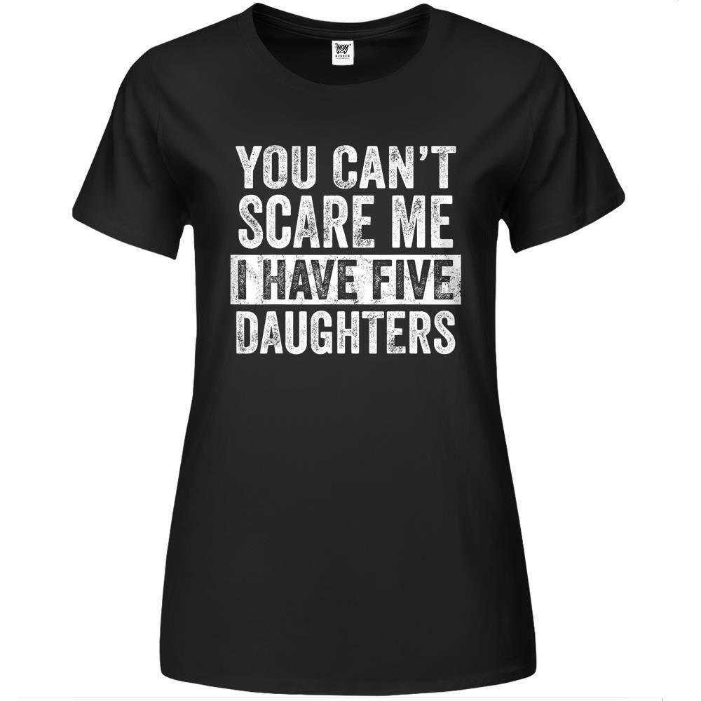 Mens You Can T Scare Me I Have Five Daughters Funny Dad Gift Premium Womens Tshirts