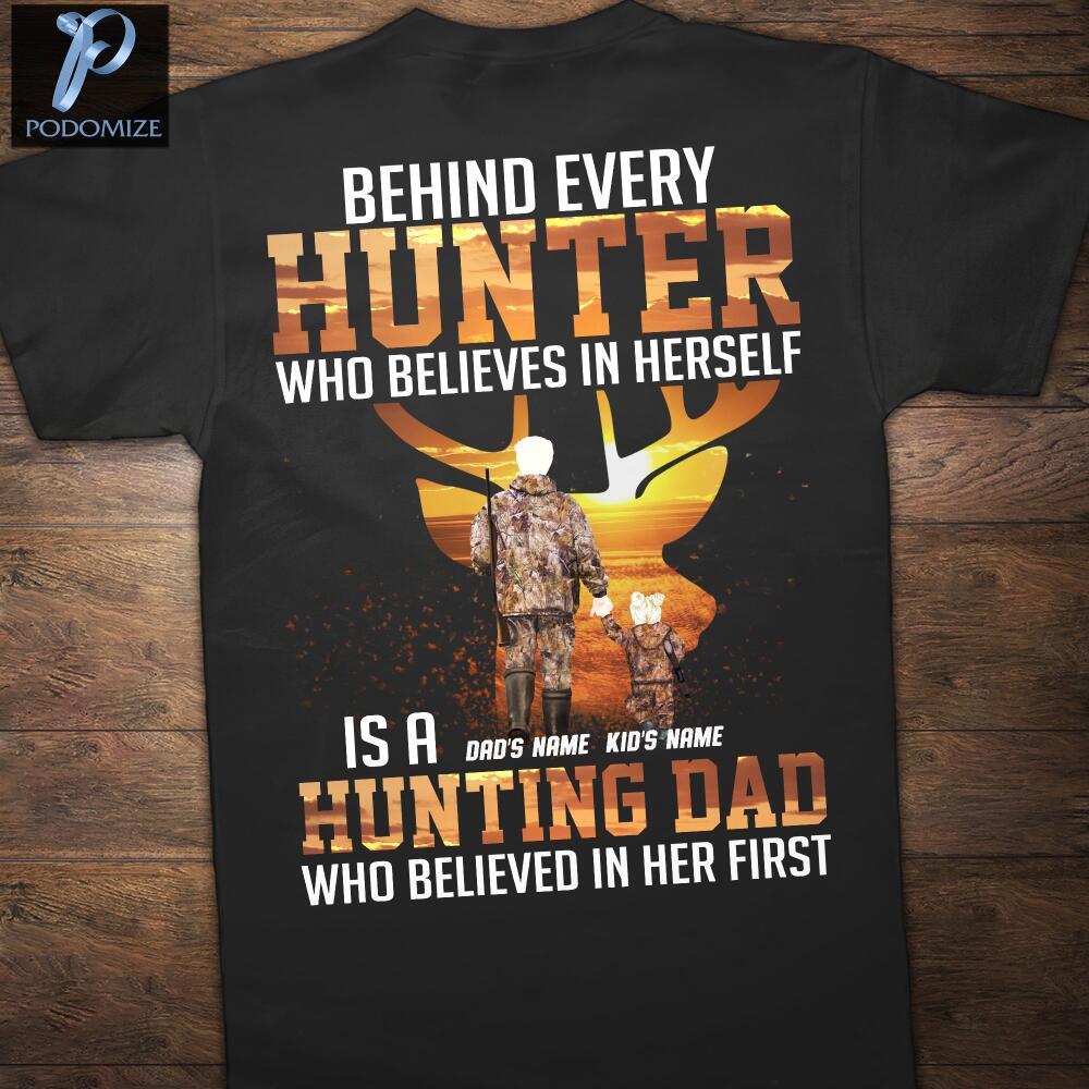 Custom Behind Every Hunter Who Believes In Herself Is A Hunting Dad Who Believed In Her First Front Printed T-Shirt