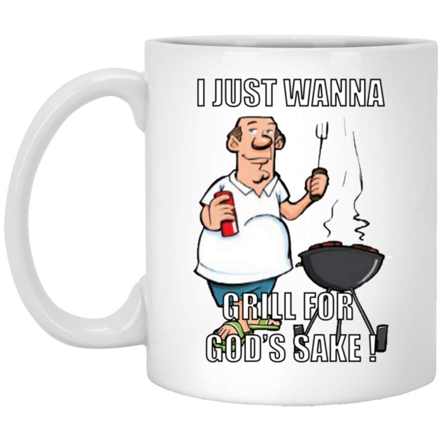 I Just Wanna Grill For Gods Sakes MEDIUM FUNNY White Mug