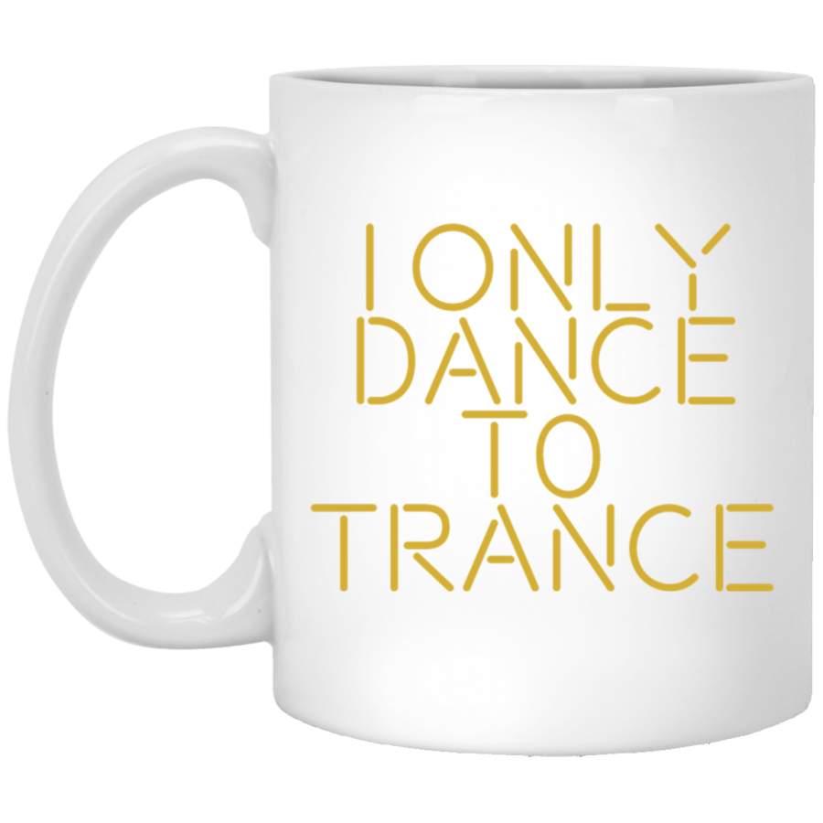 I only dance to trance GOLD White Mug