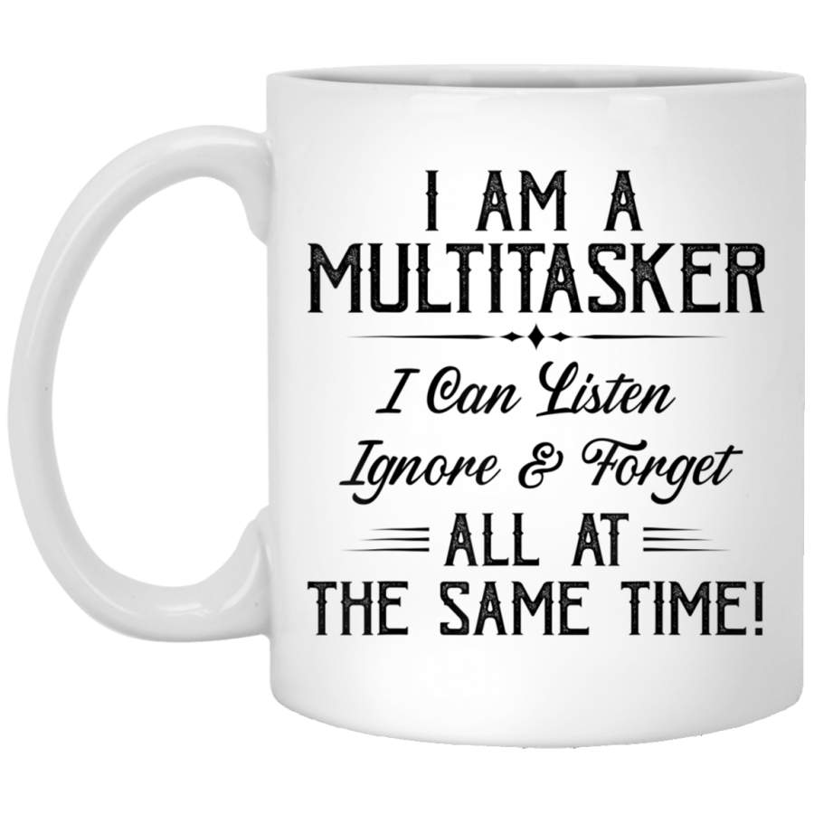 I am a multitasker I can listen ignore and forget all White Mug