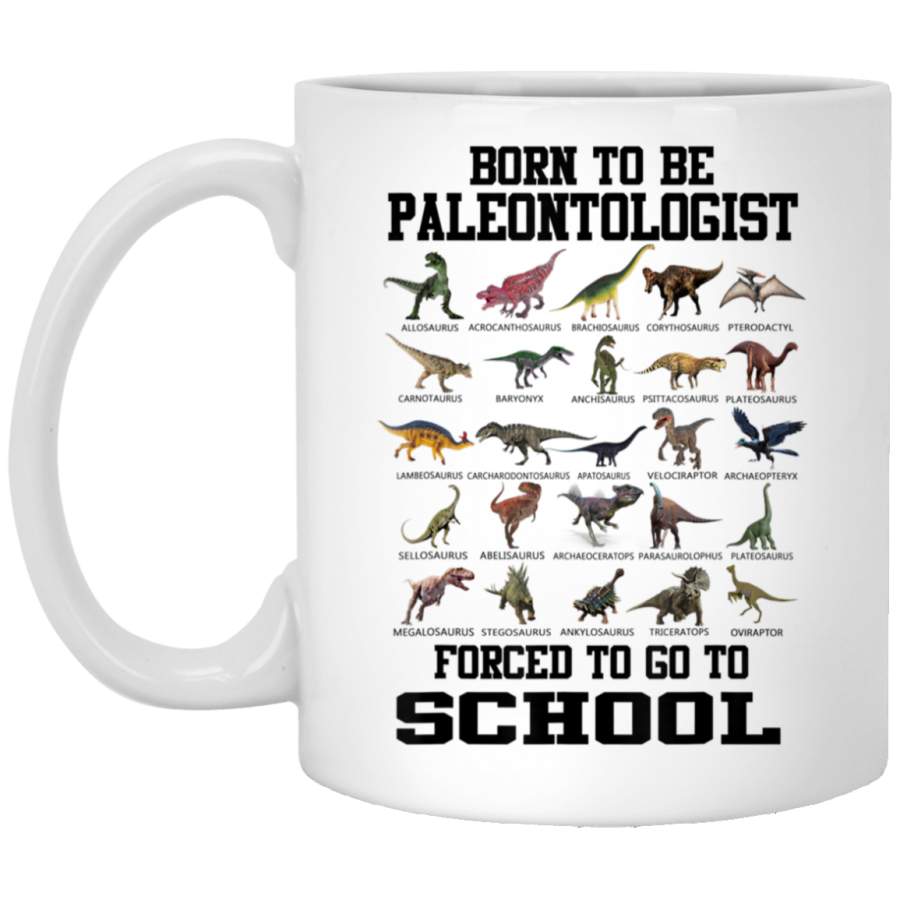 Born To Be Paleontologist Forced To Go To School Dinosaurs White Mug