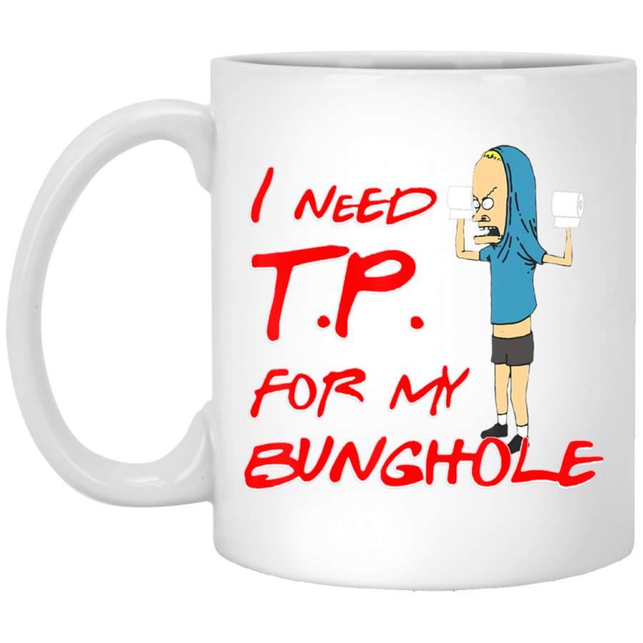 I Need-TP-For My-Bunghole-Gift White Mug