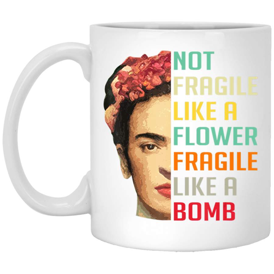 Not Fragile Like A Flower, Fragile Like A Bomb White Mug