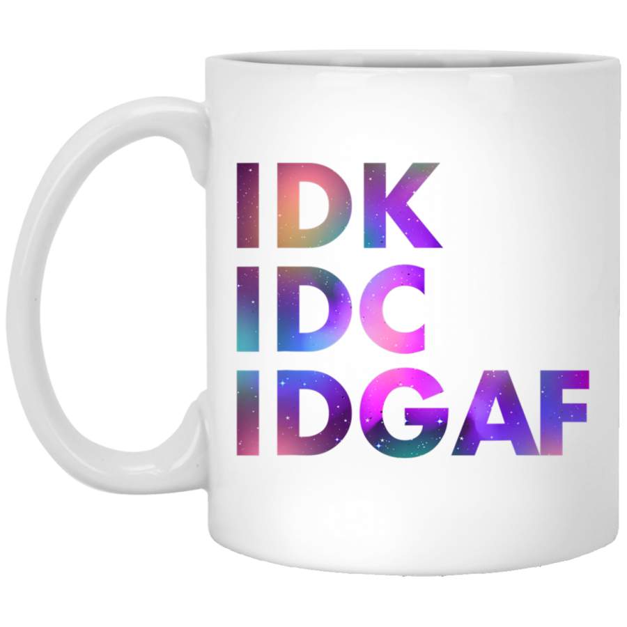 IDK IDC IDGAF Funny Rude Anti Social Sarcastic White Mug