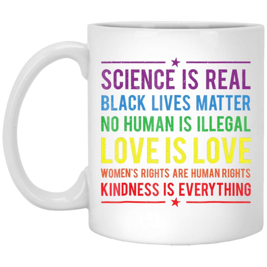 Kindness is EVERYTHING Science is Real, Love is Love Tee White Mug