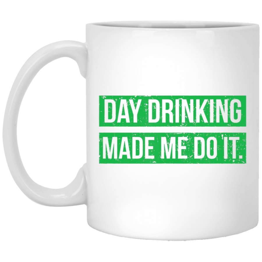 Day Drinking Made Me Do It Funny Sunday Funday White Mug