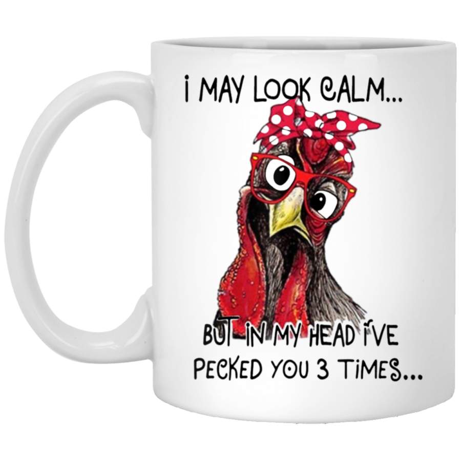 I May Look Calm But In My Head I’ve Pecked You 3 Times White Mug