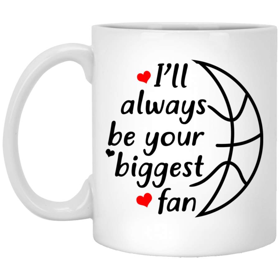 Ill Always Be Your Biggest Fan Basketball Lovers White Mug