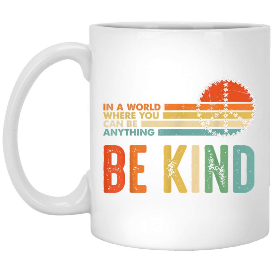 In A World Where You Can Be Anything Be Kind Kindness White Mug