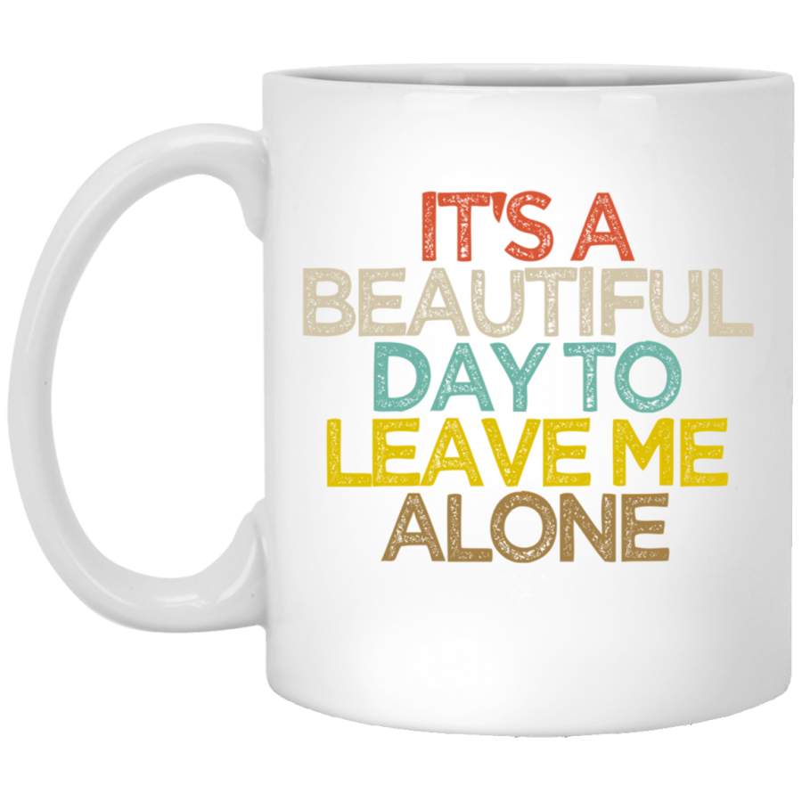 Funny Its a Beautiful Day to Leave Me Alone Novelty Gift Pullover White Mug