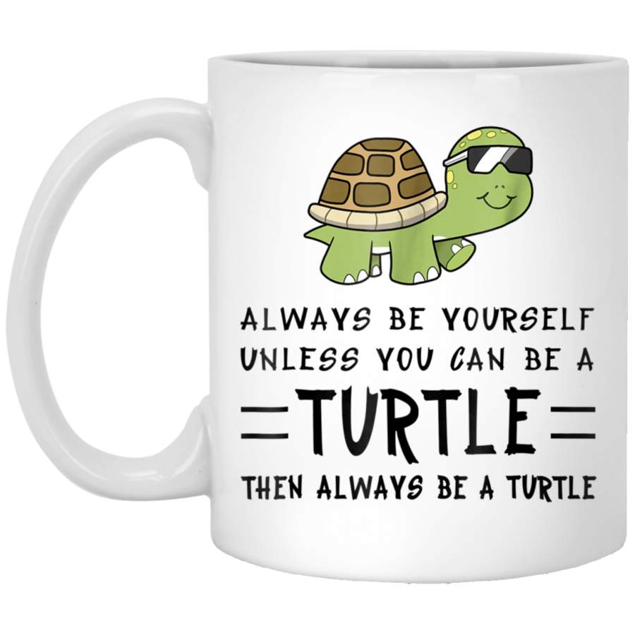 Funny Turtle Always Be Yourself Gift Tee White Mug