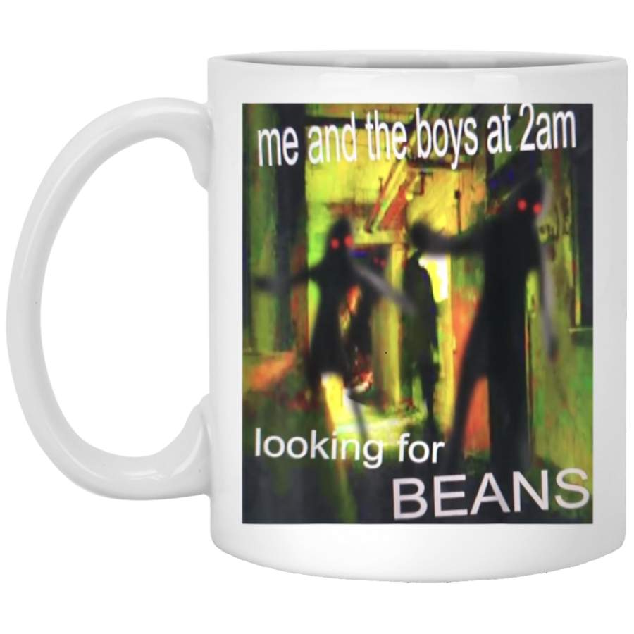 Me And The Boys Looking For Beans At 2am Funny Dank Meme White Mug