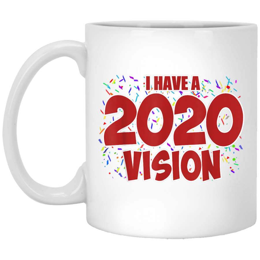 New Year 2020 for Women and Men I have a 2020 Vision White Mug