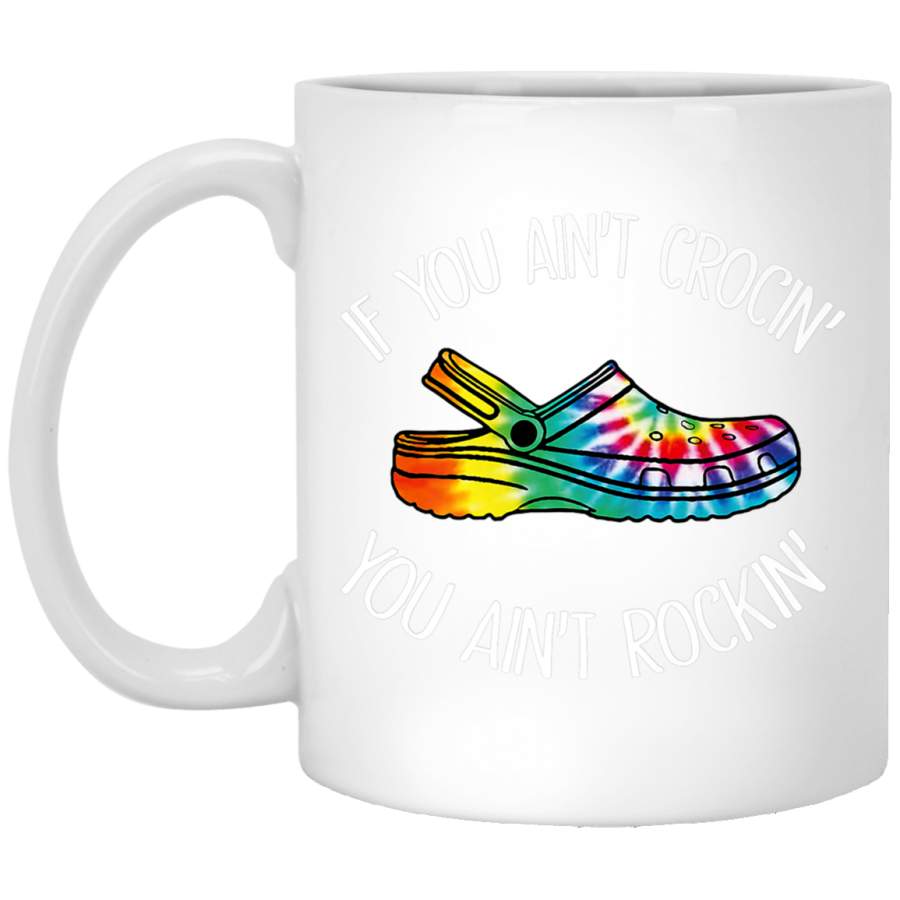 If You Aint Crocin You Aint Rockin Croc Tie Dye Premium White Mug