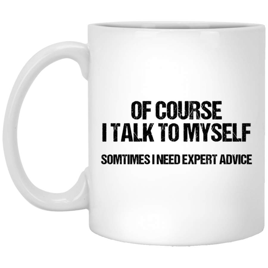 Mens Of Course I Talk To Myself Need Expert Advice White Mug