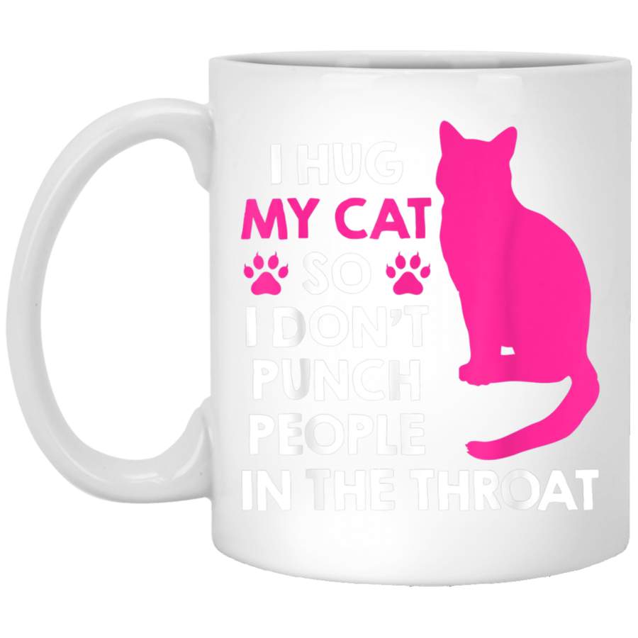 I Hug My Cats So I Dont Punch People In The Throat s White Mug