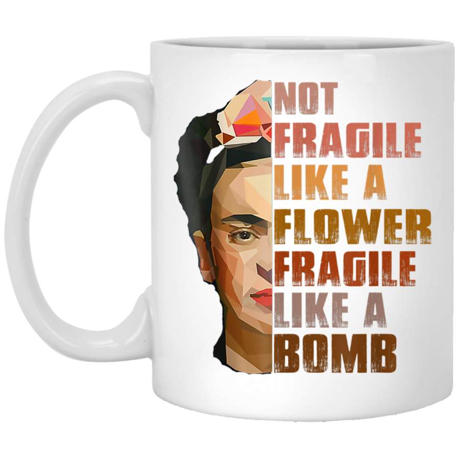 Not Fragile Like A Flower Fragile Like A Bomb White Mug