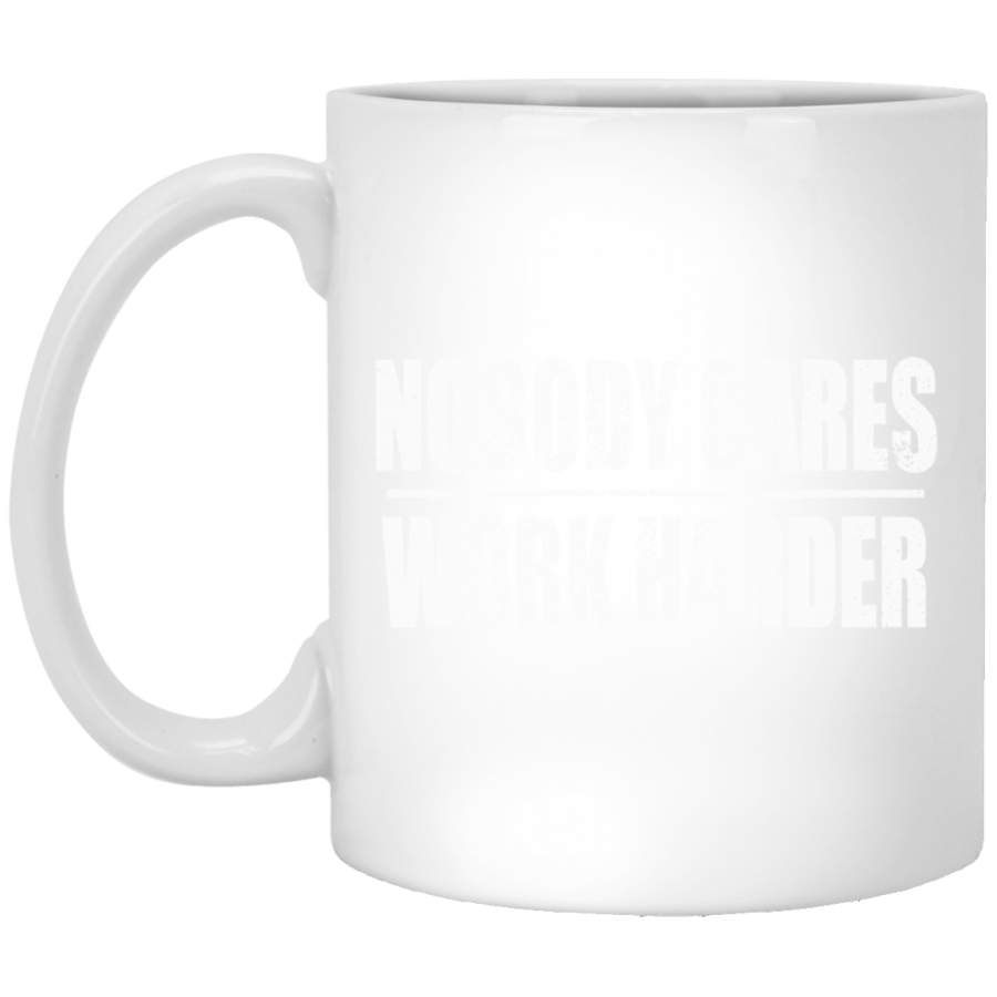 Nobody Cares Work Harder Motivational Workout amp Gym Pullover White Mug