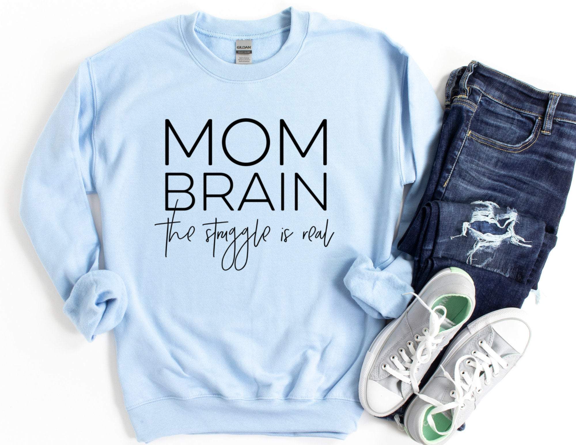 Mom Brain The Struggle Is Real Sweatshirt, Mama Sweatshirt, Mom Sweater, Gift For Mom, Mom Gift, Mama Shirt, Mom Christmas Gift T-Shirt Hoodie All Color Size S-5Xl