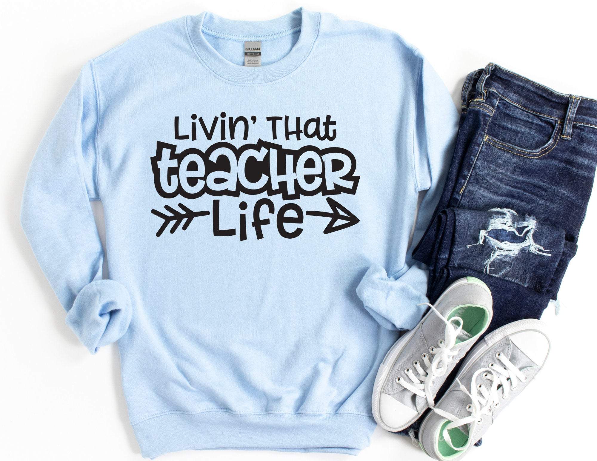 Livin’ That Teacher Life Sweatshirt, Teacher Sweatshirt, Teacher Sweater, Gift For Teacher, Kindergarten Sweatshirt, Kindergarten Teacher T-Shirt Hoodie All Color Size S-5Xl