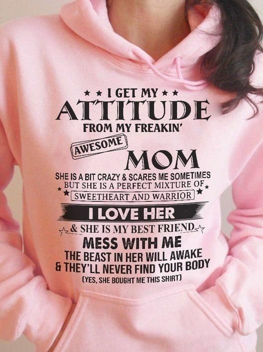 I Get My Attitude From My Freakin’ Awesome Mom She Bought Me This Shirt Funny Unisex T-shirt Hoodie Sweater Size S-5xl Gift For Daughter