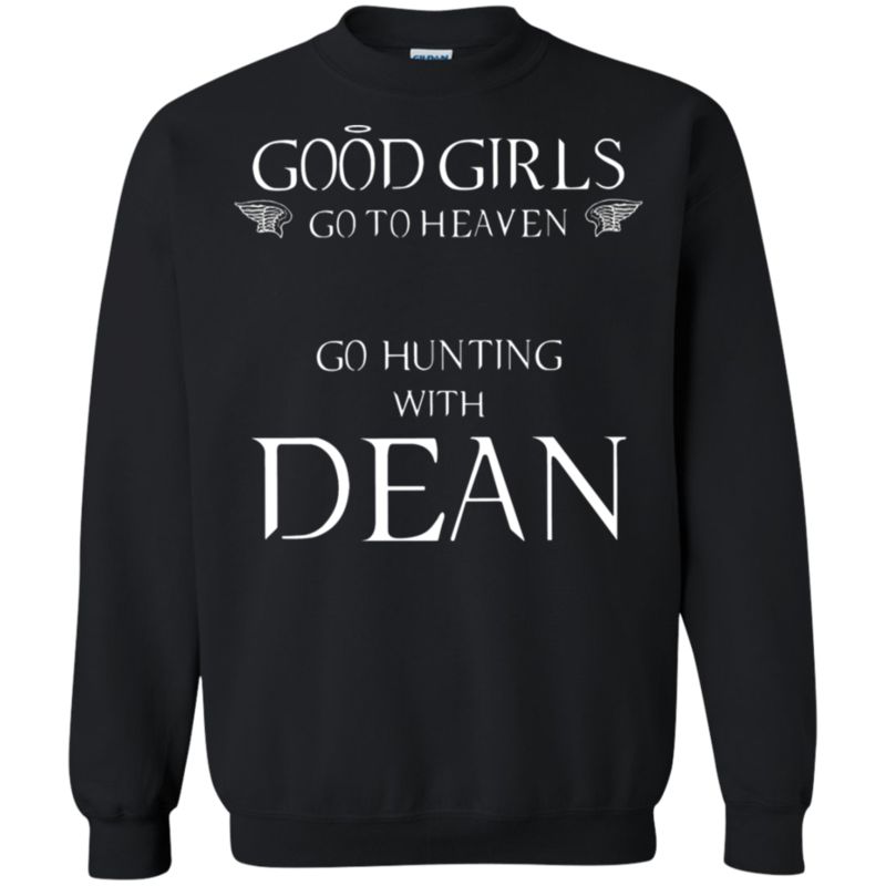 Agr Good Girls Go To Heaven Bad Girls Go Hunting With Dean Sweatshirt