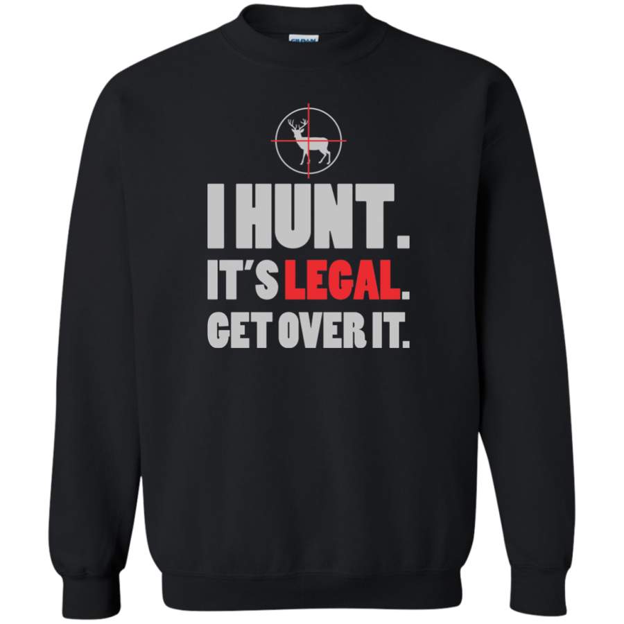 I Hunt It’s Legal Get Over It Hunting Sweatshirt