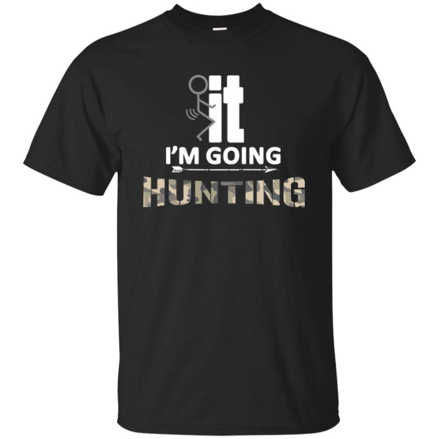 F*ck It I’m Going Hunting T-shirt