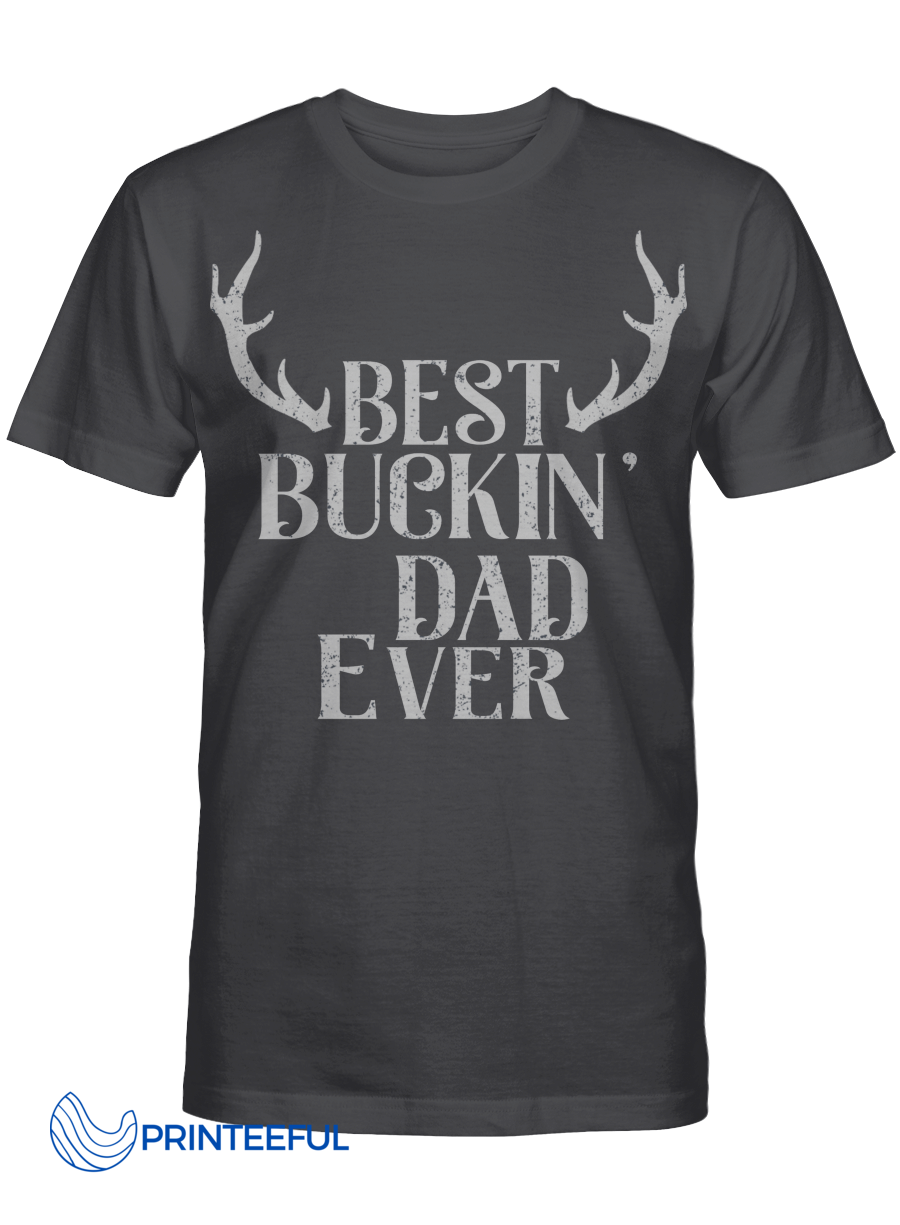 Best Bucking Dad Ever Shirt For Dad Father Hunting