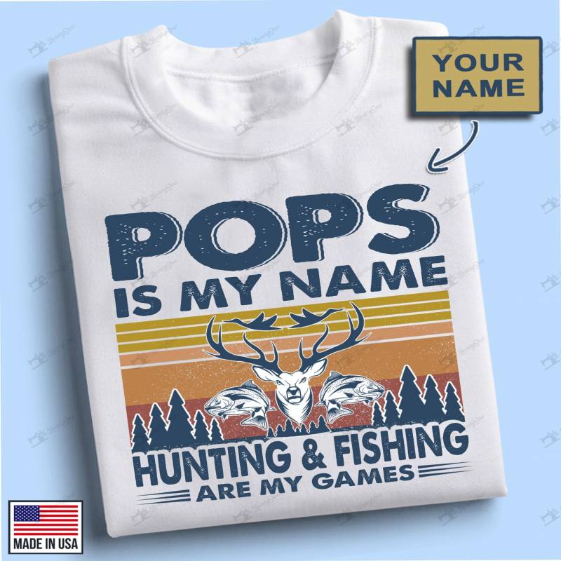 BIT0800 POPS IS MY NAME HUNTING & FISHING ARE MY GAMES PERSONALIZED T-SHIRT FATHER’S DAY GIFT